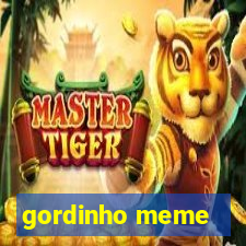 gordinho meme